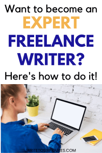 How to Become an Expert Freelance Writer (and Earn More Writing ...