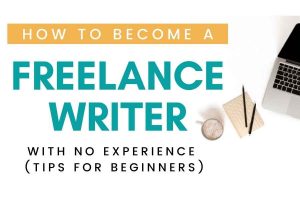 How To Become A Freelance Writer With No Experience (10 Practical Tips ...